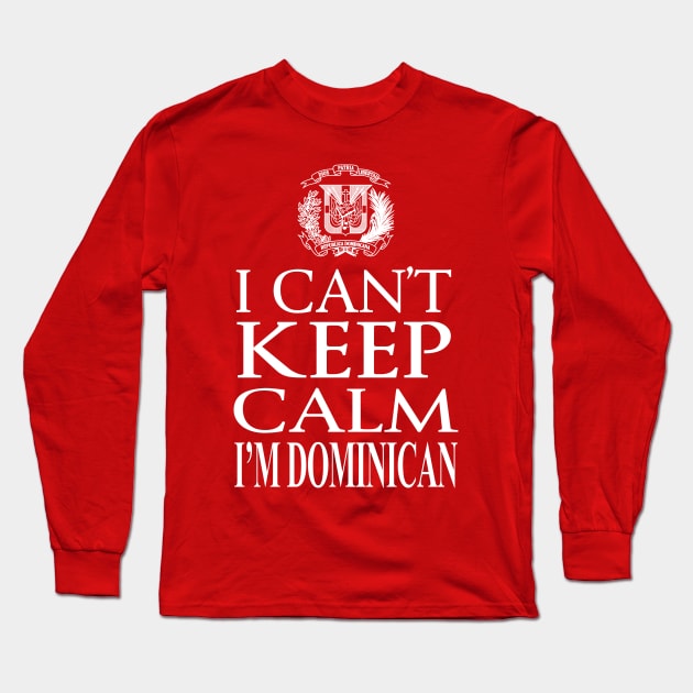 I Can't Keep Calm, I'm Dominican Long Sleeve T-Shirt by MarinasingerDesigns